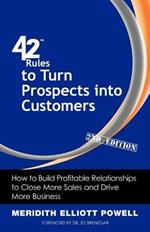 42 Rules to Turn Prospects into Customers (2nd Edition): How to Build Profitable Relationships to Close More Sales and Drive More Business