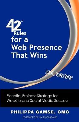 42 Rules for a Web Presence That Wins (2nd Edition): Essential Business Strategy for Website and Social Media Success - Philippa Gamse - cover