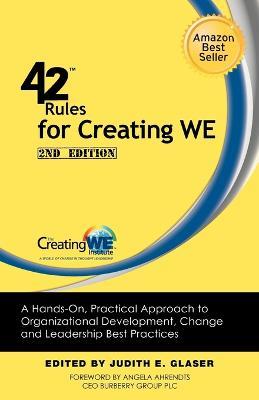 42 Rules for Creating WE (2nd Edition): A Hands-On, Practical Approach to Organizational Development, Change and Leadership Best Practices. - Judith E. Glaser - cover