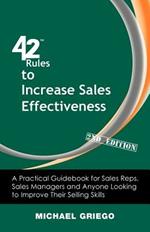 42 Rules to Increase Sales Effectiveness (2nd Edition): A Practical Guidebook for Sales Reps, Sales Managers and Anyone Looking to Improve Their Selling Skills