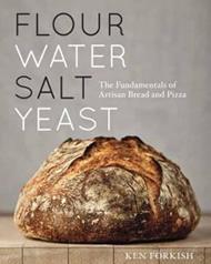 Flour Water Salt Yeast: The Fundamentals of Artisan Bread and Pizza [A Cookbook]