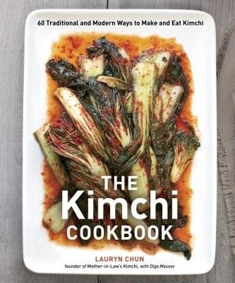 The Kimchi Cookbook: 60 Traditional and Modern Ways to Make and Eat Kimchi - Lauryn Chun,Olga Massov - cover