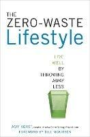 The Zero-Waste Lifestyle: Live Well by Throwing Away Less - Amy Korst - cover