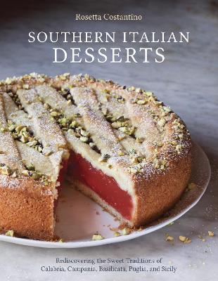 Southern Italian Desserts: Rediscovering the Sweet Traditions of Calabria, Campania, Basilicata, Puglia, and Sicily [A Baking Book] - Rosetta Costantino,Jennie Schacht - cover