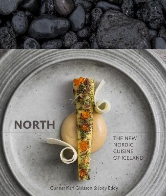 North: The New Nordic Cuisine of Iceland [A Cookbook] - Gunnar Karl Gíslason,Jody Eddy - cover