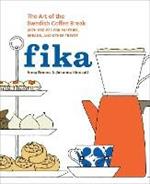 Fika: The Art of The Swedish Coffee Break, with Recipes for Pastries, Breads, and Other Treats [A Baking Book]