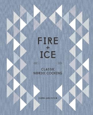 Fire and Ice: Classic Nordic Cooking [A Cookbook] - Darra Goldstein - cover