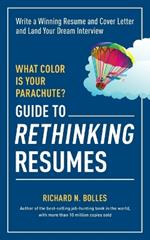 What Color Is Your Parachute? Guide to Rethinking Resumes: Write a Winning Resume and Cover Letter and Land Your Dream Interview