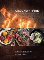 Around the Fire: Recipes for Inspired Grilling and Seasonal Feasting from Ox Restaurant [A Cookbook]