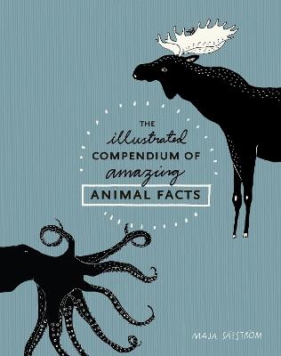 The Illustrated Compendium of Amazing Animal Facts - Maja Säfström - cover