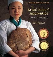 The Bread Baker's Apprentice, 15th Anniversary Edition: Mastering the Art of Extraordinary Bread [A Baking Book] - Peter Reinhart - cover