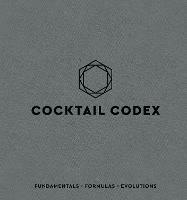 Cocktail Codex: Fundamentals, Formulas, Evolutions