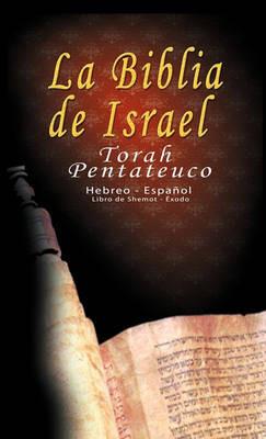 La Biblia de Israel: Torah Pentateuco: Hebreo - Español: Libro de Shemot - Éxodo - Uri Trajtmann,Yoram Rovner,Isaac Benarroch - cover