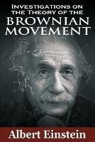 Investigations on the Theory of the Brownian Movement - Albert Einstein - cover