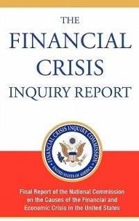 The Financial Crisis Inquiry Report, Authorized Edition: Final Report of the National Commission on the Causes of the Financial and Economic Crisis in the United States - Financial Crisis Inquiry Commission - cover