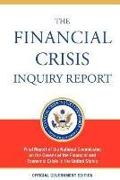 The Financial Crisis Inquiry Report, Authorized Edition: Final Report of the National Commission on the Causes of the Financial and Economic Crisis in the United States - Financial Crisis Inquiry Commission - cover