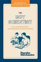 The Boy Scientist: 160 Extraordinary Experiments & Adventures - cover
