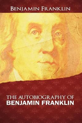 The Autobiography of Benjamin Franklin - Benjamin Franklin - cover
