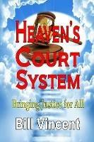 Heaven's Court System: Bringing Justice for All - Bill Vincent - cover