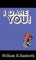 I Dare You! - William H Danforth - cover