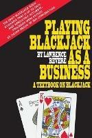 Playing Blackjack as a Business - Lawrence Revere - cover