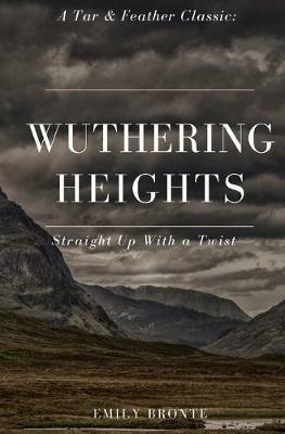 Wuthering Heights (Annotated): A Tar & Feather Classic: Straight Up With a Twist - Emily Bronte - cover