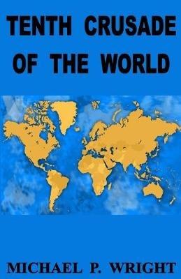 Tenth Crusade of The World - Michael P Wright - cover