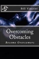 Overcoming Obstacles: Become Overcomers - Bill Vincent - cover