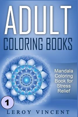 Adult Coloring Books: Mandala Coloring Book for Stress Relief - Leroy Vincent - cover