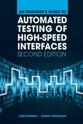 An Engineer's Guide to Automated Testing of High-Speed Interfaces, Second Edition - Jose Moreira,Hubert Werkmann - cover