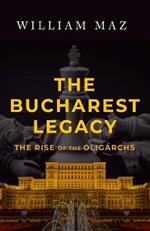 The Bucharest Legacy: The Rise of the Oligarchs
