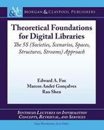 Theoretical Foundations for Digital Libraries: The 5S (Societies, Scenarios, Spaces, Structures, Streams) Approach
