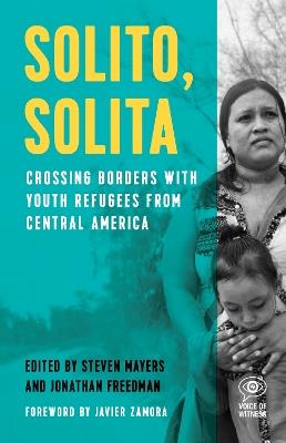 Solito, Solita: Crossing Borders with Youth Refugees from Central America - cover