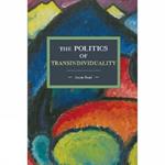 The Politics Of Transindividuality: Historical Materialism Volume 106