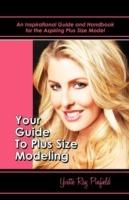 Your Guide to Plus-Size Modeling an Inspirational Guide and Handbook for the Aspiring Plus-Size Model - Yvette Pinfield - cover