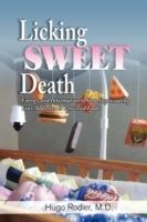 Licking Sweet Death: Energy and Information to Stop Sugarcoating Your Addiction to Processed Foods - Hugo Hugo Rodier - cover