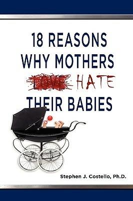 18 Reasons Why Mothers Hate Their Babies - Stephen Costello - cover