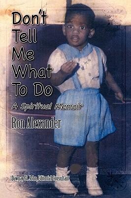 Don't Tell Me What to Do a Spiritual Memoir - Ron Alexander - cover