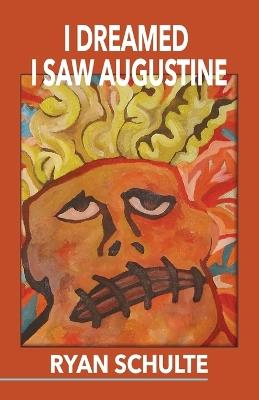 I Dreamed I Saw Augustine - Ryan Schulte - cover