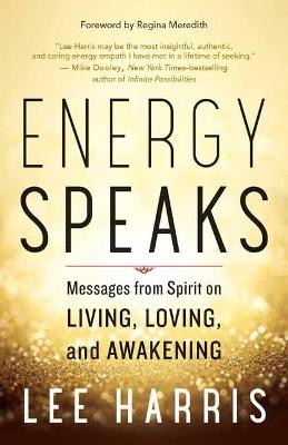 Energy Speaks: Messages from Spirit on Living, Loving, and Awakening - Lee Harris - cover