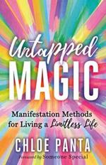 Untapped Magic: Manifestation Methods for Living a Limitless Life