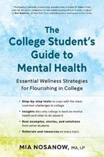 The College Student's Guide to Mental Health: Essential Wellness Strategies for Flourishing in College