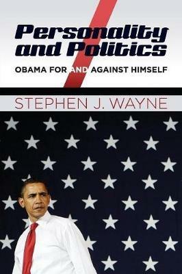 Personality and Politics: Obama For and Against Himself - Stephen J. Wayne - cover