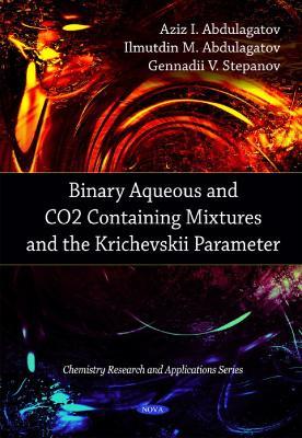 Binary Aqueous & CO2 Containing Mixtures & the Krichevskii Parameter - Aziz I Abdulagatov,Ilmutdin M Abdulagatov,Gennadii V Stepanov - cover