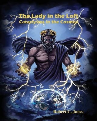 The Lady in the Loft: Cataclysms in the Cosmos: Cataclysms in the Cosmos - Robert Jones - cover