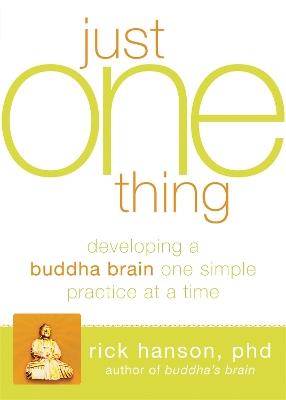 Just One Thing: Developing A Buddha Brain One Simple Practice at a Time - Rick Hanson - cover
