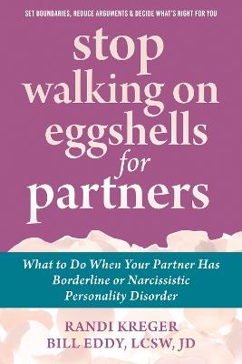 Stop Walking on Eggshells for Partners: What to Do When Your Partner Has Borderline or Narcissistic Personality Disorder - Bill Eddy,Randi Kreger - cover
