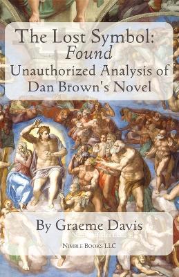 THE LOST SYMBOL -- Found: Unauthorized Analysis of Dan Brown's Novel - Graeme Davis - cover