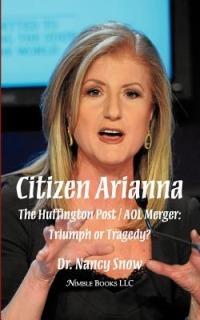 Citizen Arianna: The Huffington Post / AOL Merger: Triumph or Tragedy? - Nancy Snow - cover
