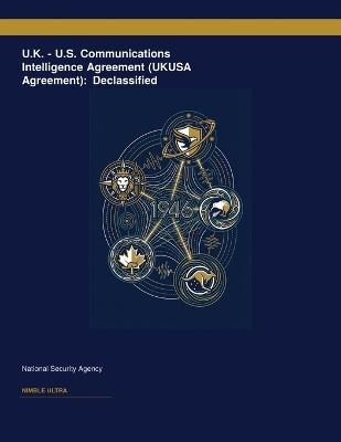 U.K. - U.S. Communications Intelligence Agreement (UKUSA Agreement): Declassified - National Security Agency - cover